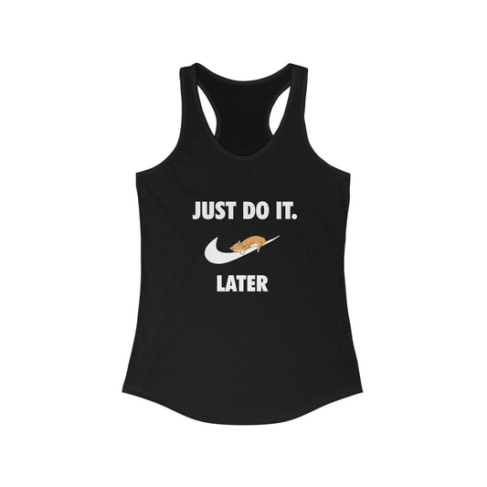 Just do it later - Women's Ideal Racerback Tank