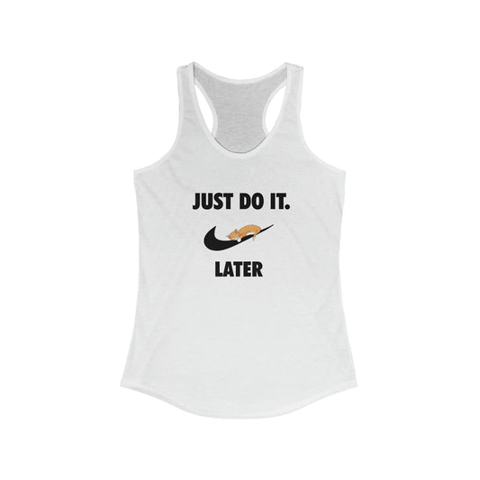 Just do it later - Women's Ideal Racerback Tank