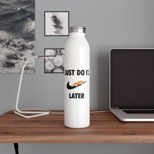 Just do it later - Slim Water Bottle