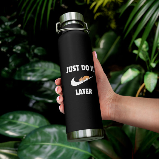 Just do it later - Copper Vacuum Insulated Bottle, 22oz