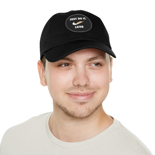 Just do it later - Dad Hat with Leather Patch (Round)