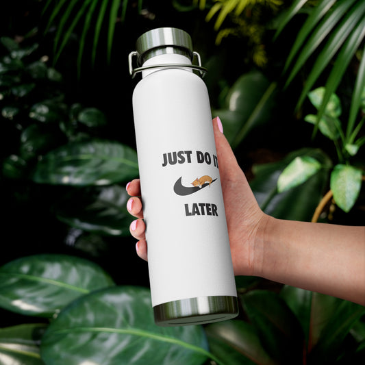 Just do it later - Copper Vacuum Insulated Bottle, 22oz